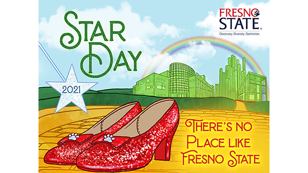 STAR Day 2021, There's no place like Fresno State, 2021. Wizard of Oz theme. Red slippers, golden road, emerald city and a rainbow.