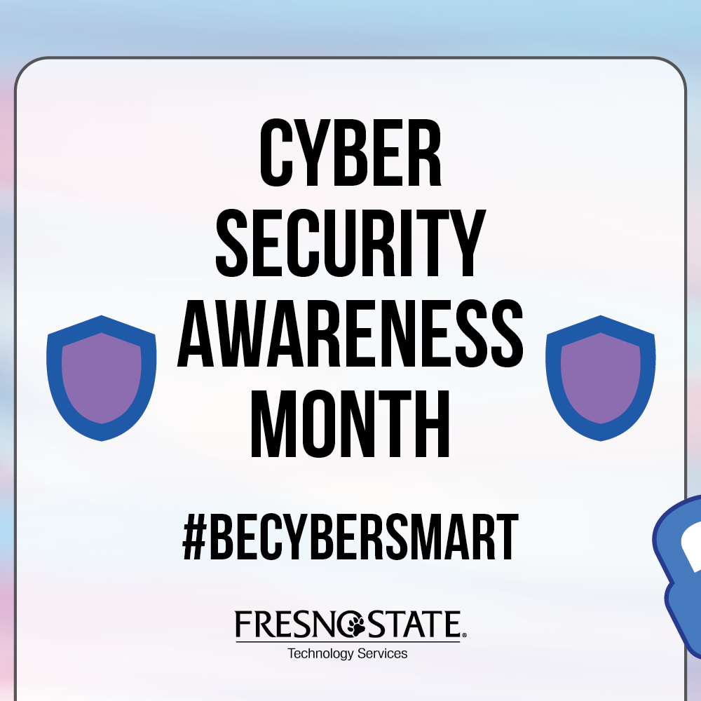 Cyber Security Awareness Month. #BECYBERSMART. Fresno State Technology Services.