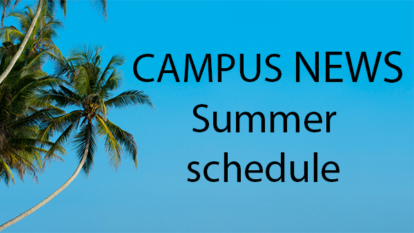 Campus News Summer Schedule