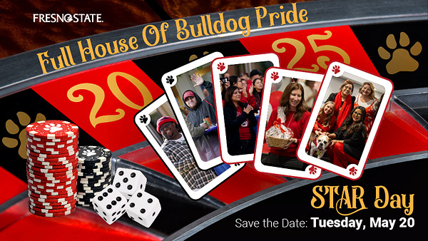 Graphic of gambling chips and playing cards. Fresno State logo is in the upper right corner. Text reads Full House of Bulldog Pride. Star Day. Save the date: Tuesday, May 20. Playing cards have pictures of Fresno State staff.