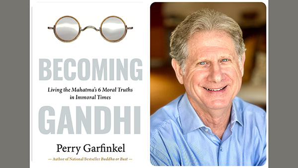 White book cover with spectacles on the top followed by text that reads: "Becoming Gandhi, Living the Mahatma's 6 Moral Truths in Immoral Times, Perry Garfinkel, author of National Bestseller Buddha or Bust, next to a photo of Garfinkel.