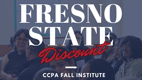 Graphic with blue opaque tint over photo of people sitting. Text reads: Fresno State Discount. CCPA Fall Institute